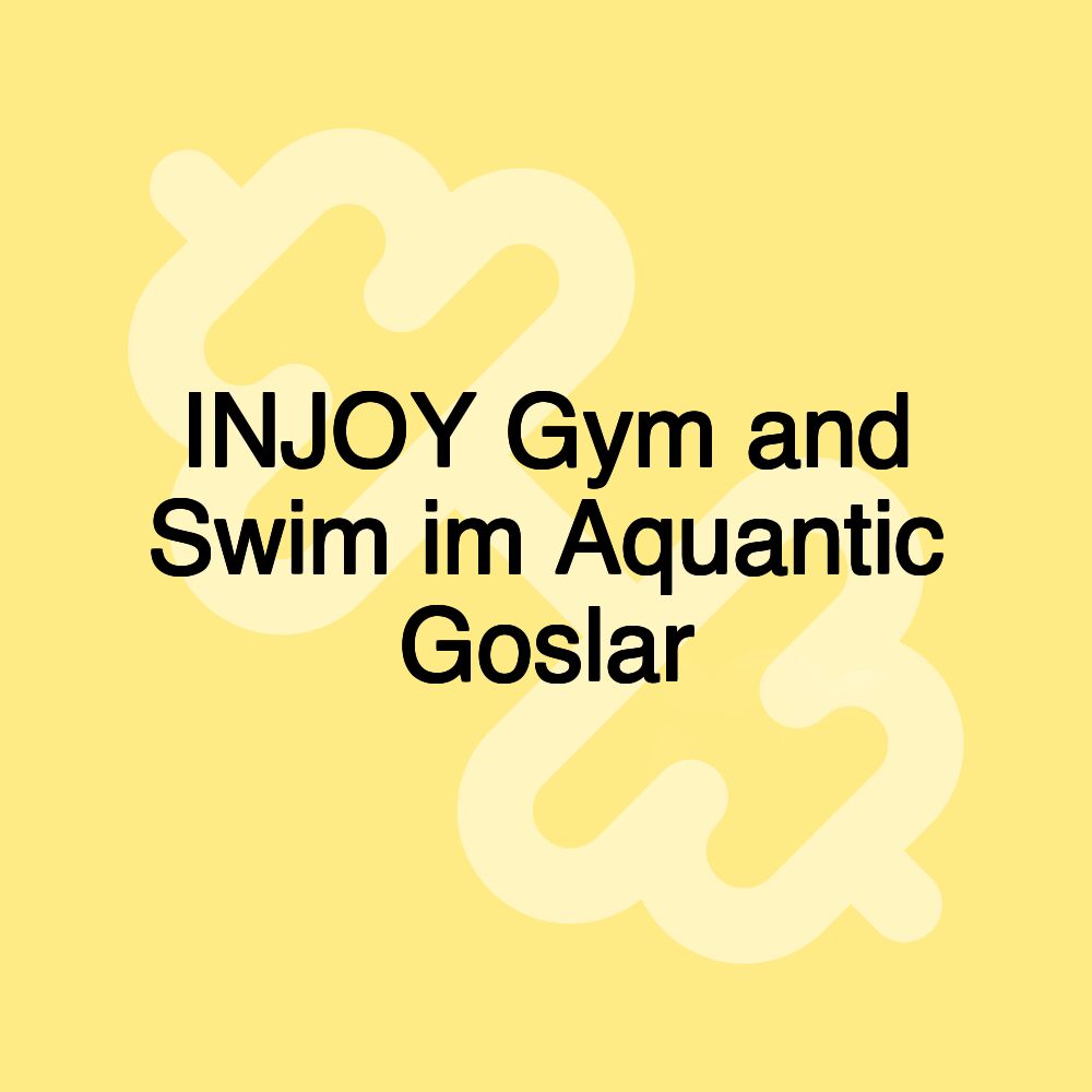 INJOY Gym and Swim im Aquantic Goslar