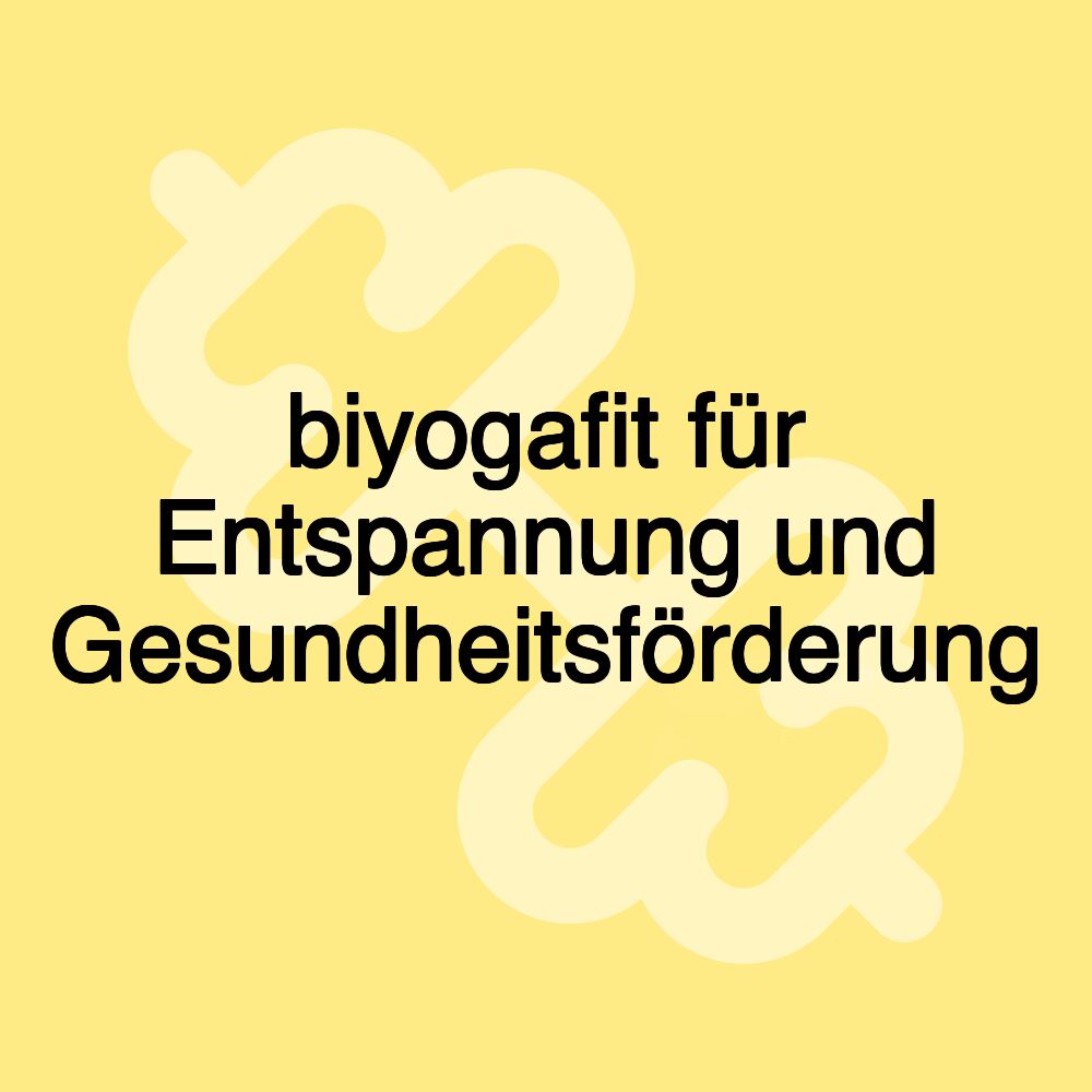 biyogafit für Entspannung und Gesundheitsförderung
