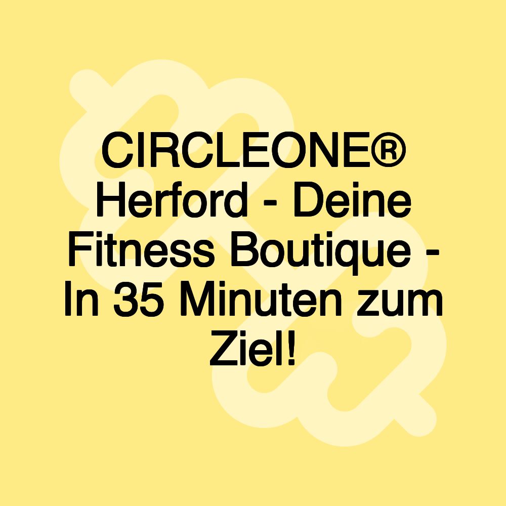 CIRCLEONE® Herford - Deine Fitness Boutique - In 35 Minuten zum Ziel! CIRCLEONE® Herford - Deine Fitness Boutique - In 35 Minuten zum Ziel!