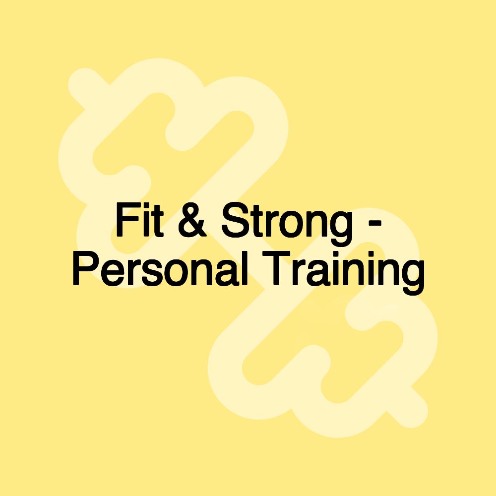 Fit & Strong - Personal Training