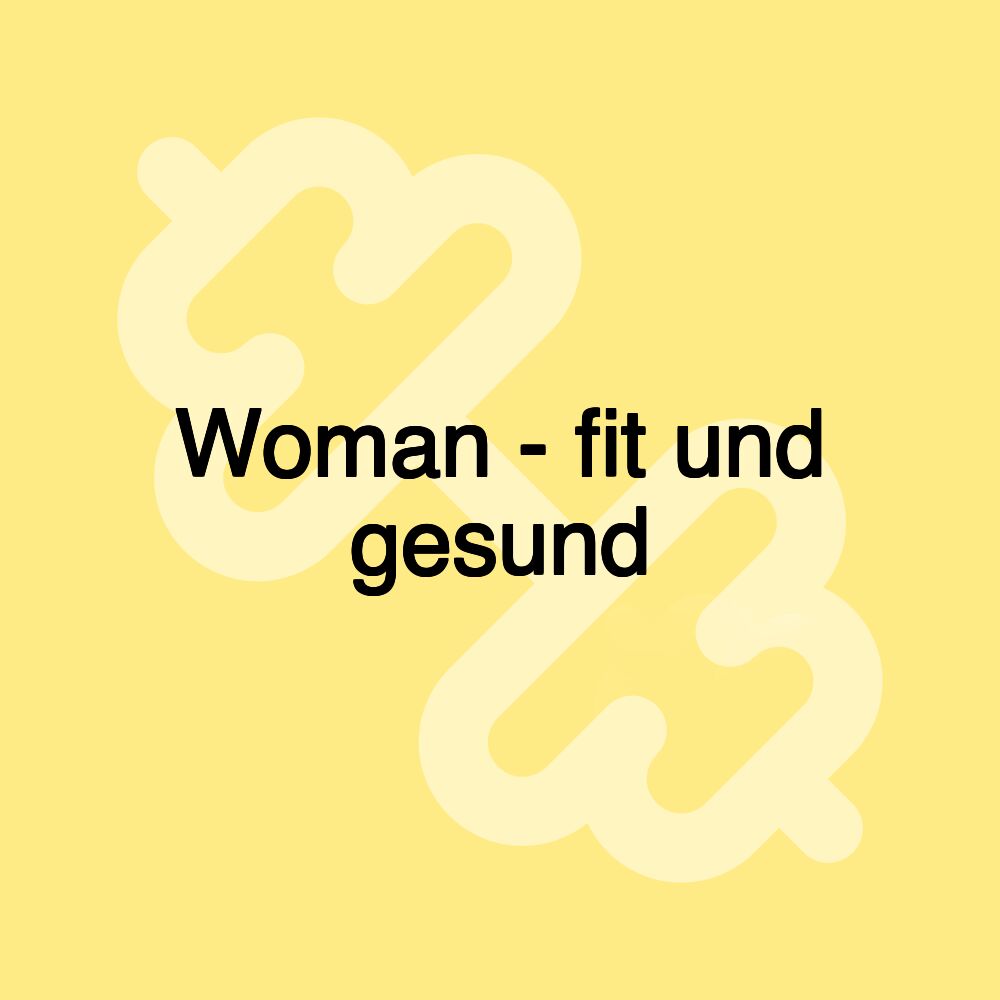 Woman - fit und gesund