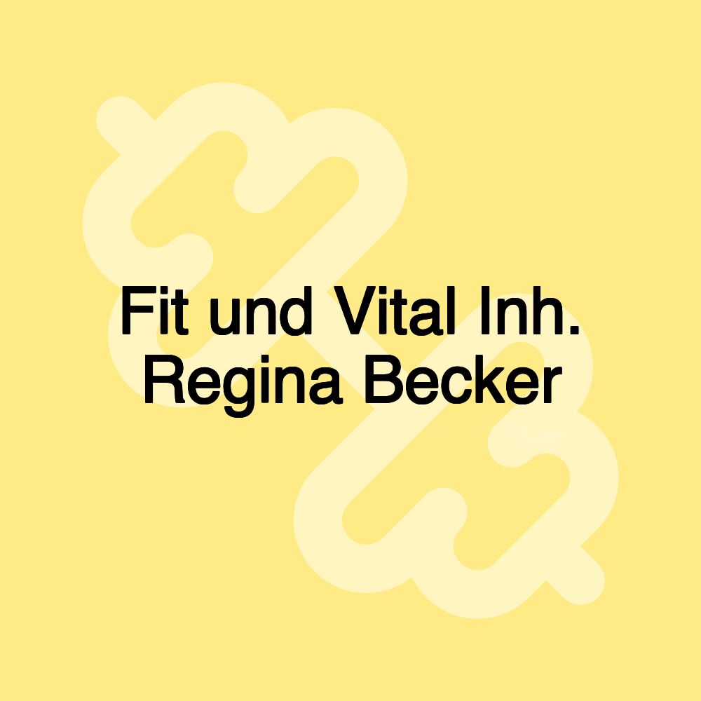 Fit und Vital Inh. Regina Becker Fit und Vital Inh. Regina Becker