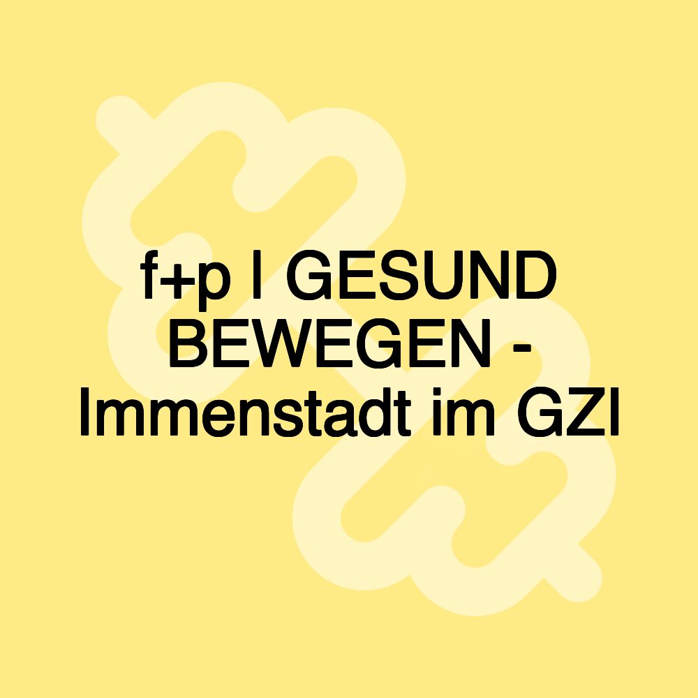 f+p | GESUND BEWEGEN - Immenstadt im GZI