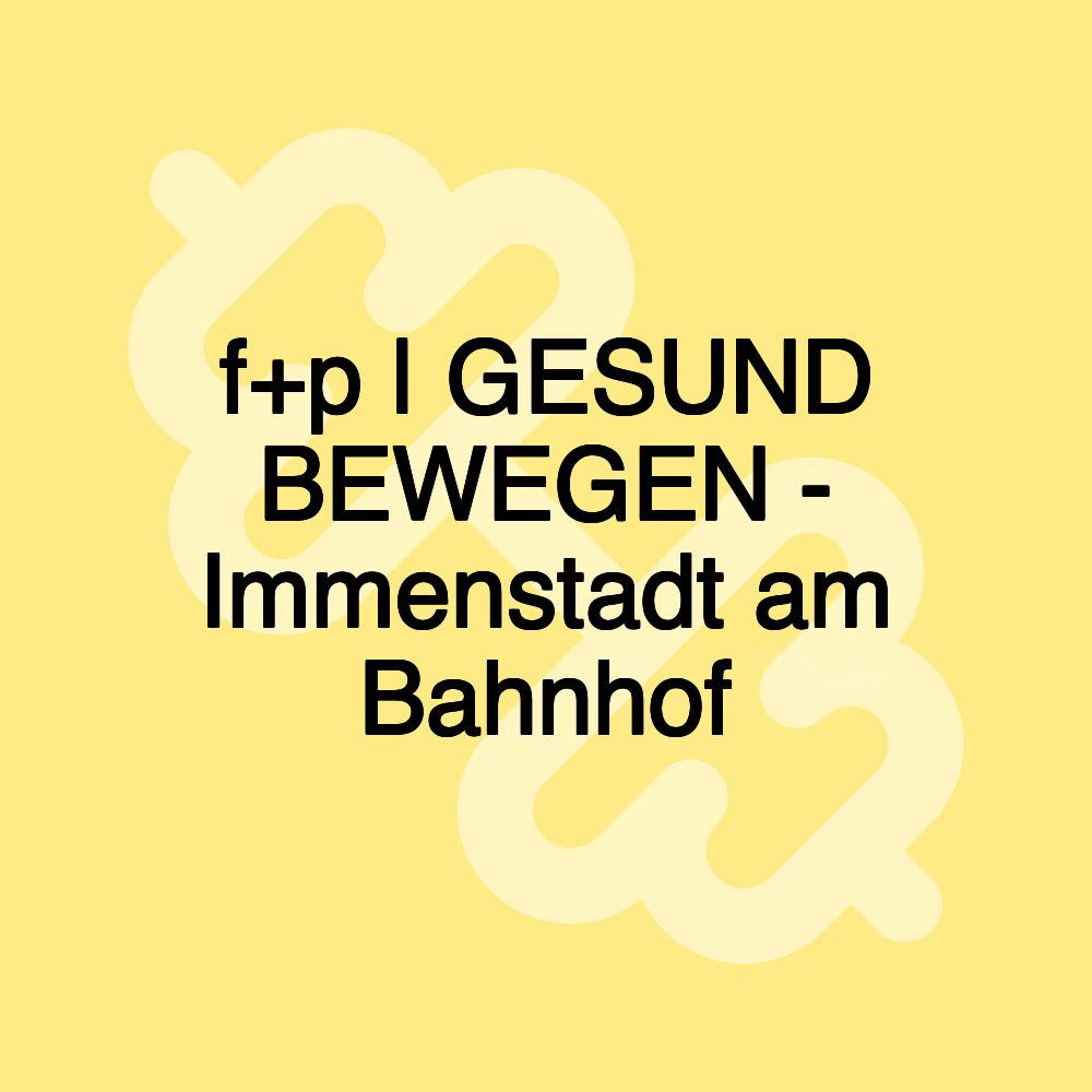 f+p | GESUND BEWEGEN - Immenstadt am Bahnhof