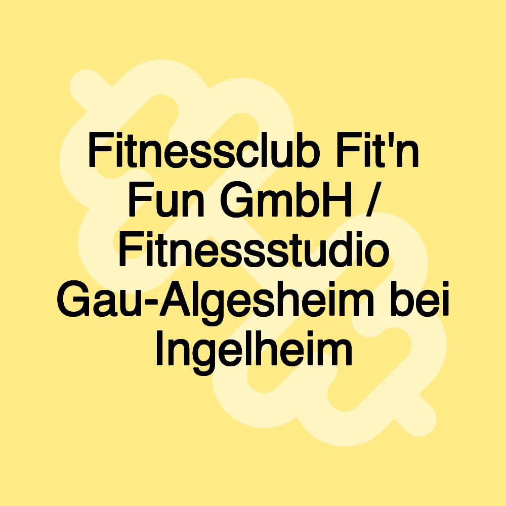 Fitnessclub Fit'n Fun GmbH / Fitnessstudio Gau-Algesheim bei Ingelheim Fitnessclub Fit'n Fun GmbH / Fitnessstudio Gau-Algesheim bei Ingelheim