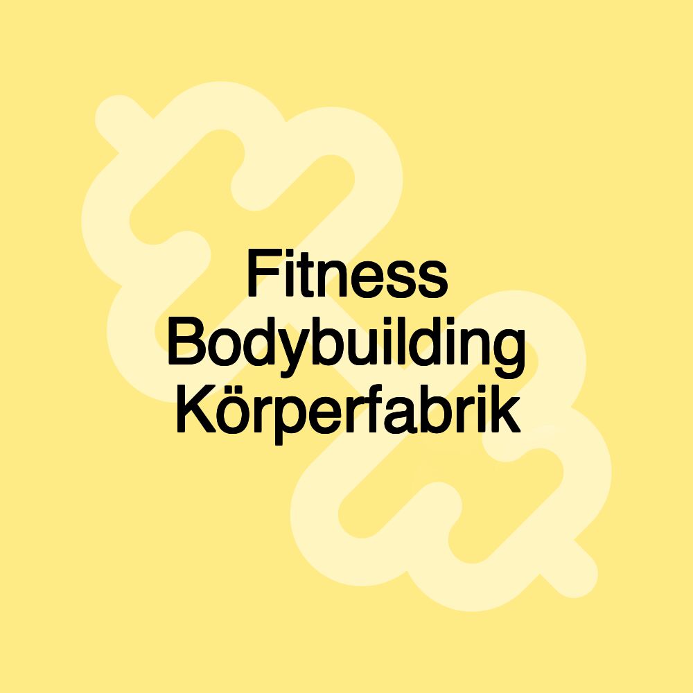 Fitness Bodybuilding Körperfabrik