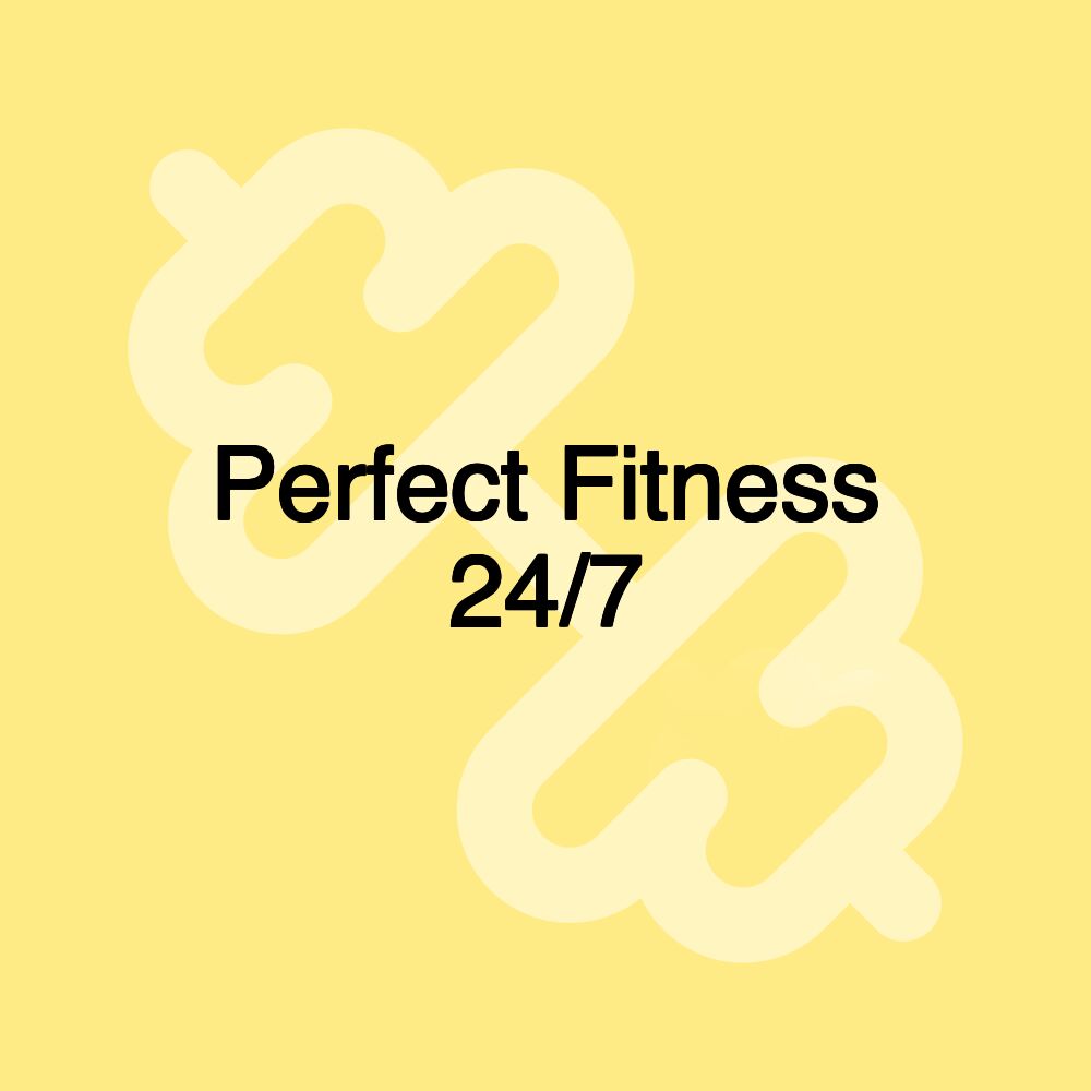 Perfect Fitness 24/7 Perfect Fitness 24/7