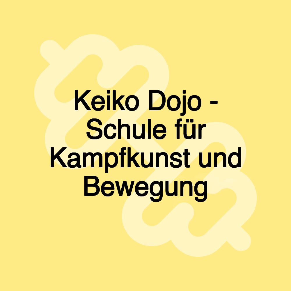 Keiko Dojo - Schule für Kampfkunst und Bewegung
