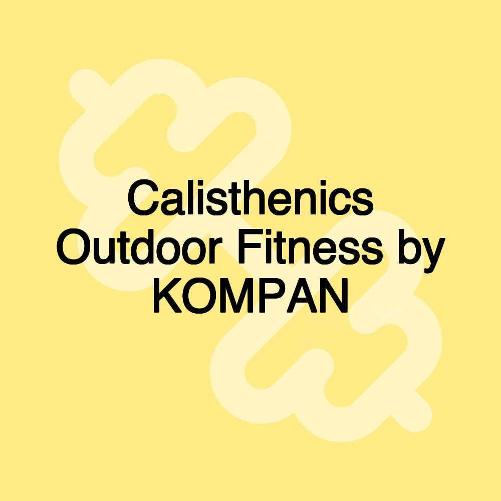 Calisthenics Outdoor Fitness by KOMPAN