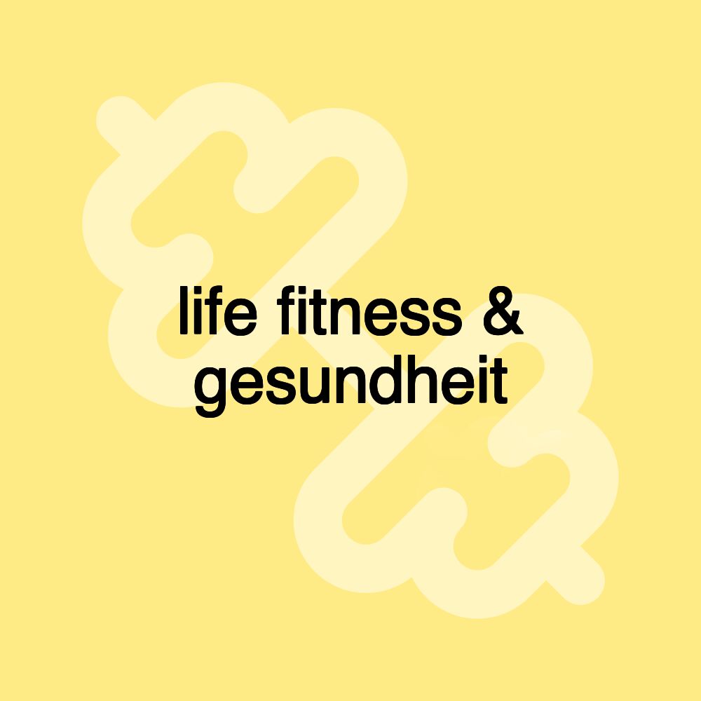 life fitness & gesundheit