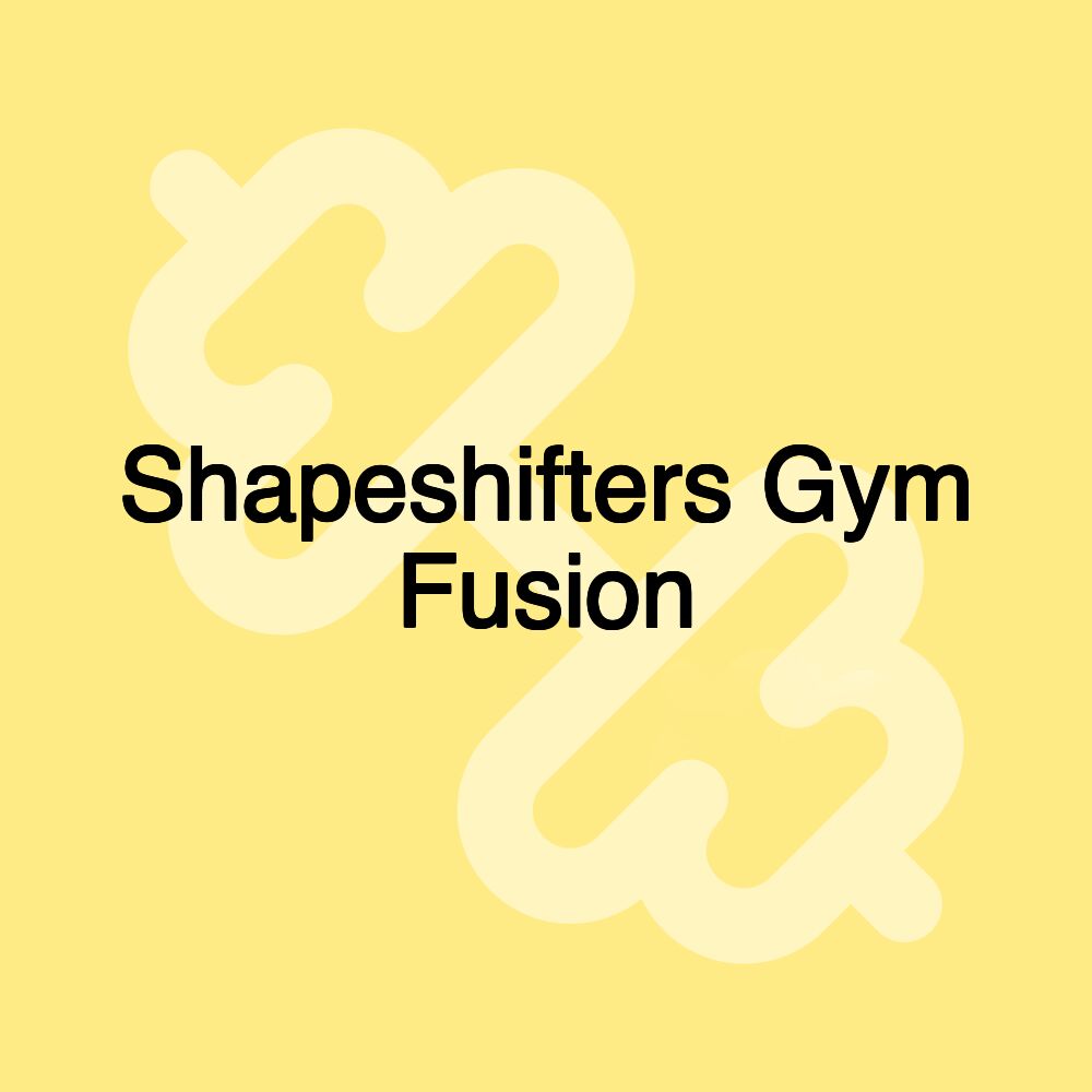 Shapeshifters Gym Fusion