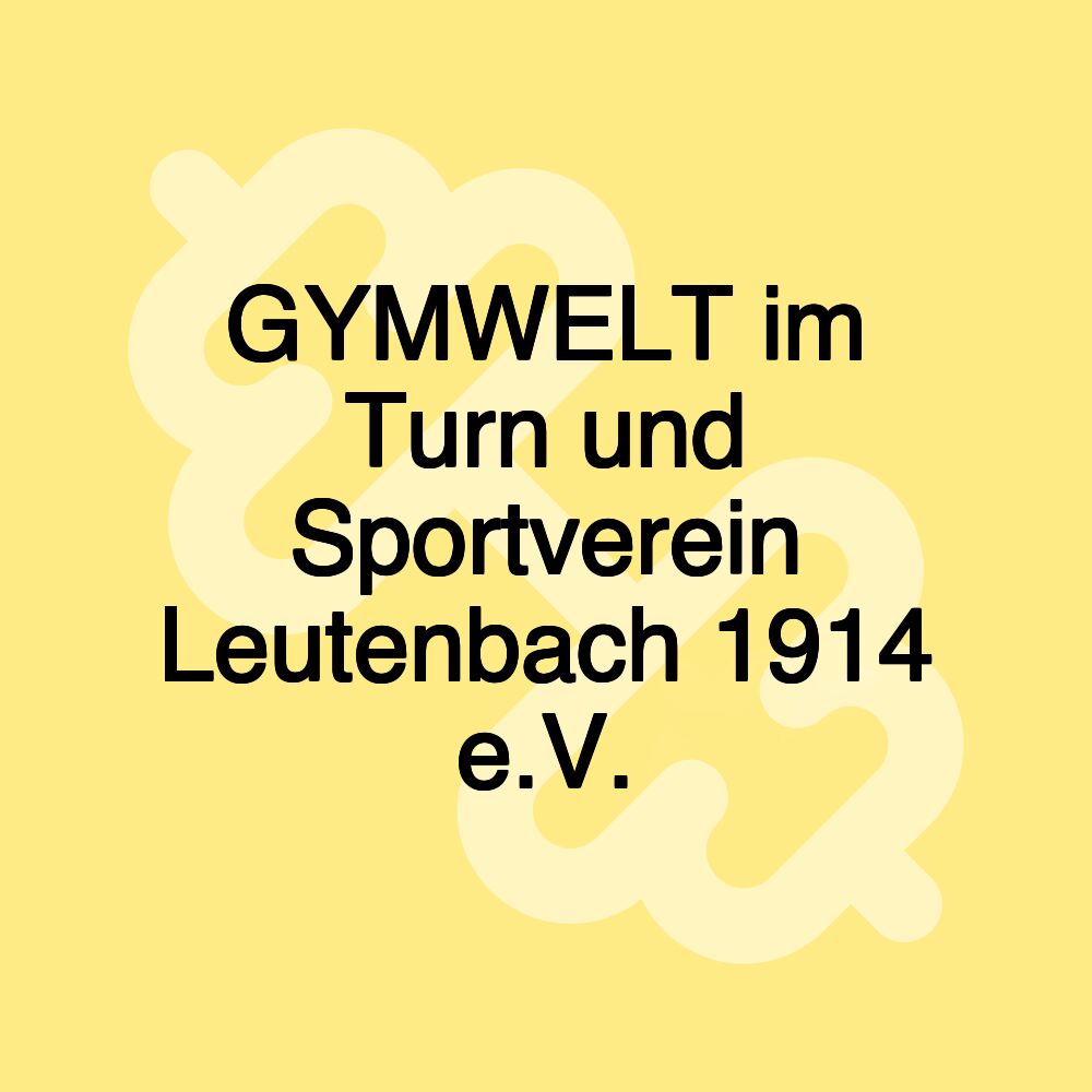 GYMWELT im Turn und Sportverein Leutenbach 1914 e.V.