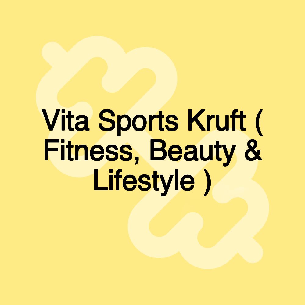Vita Sports Kruft ( Fitness, Beauty & Lifestyle )