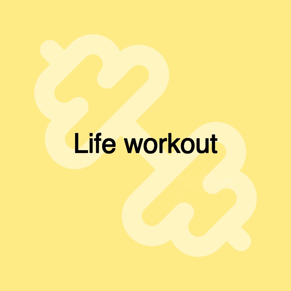 Life workout Life workout