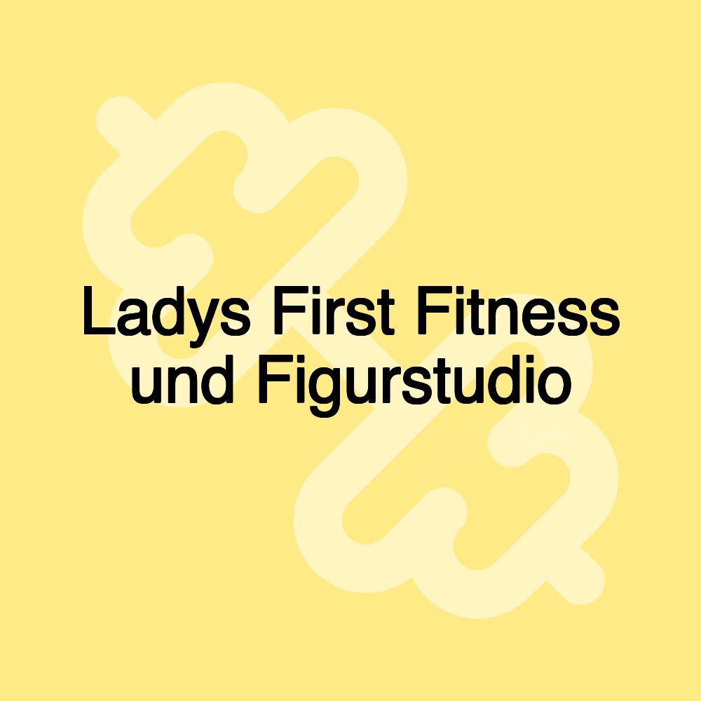 Ladys First Fitness und Figurstudio
