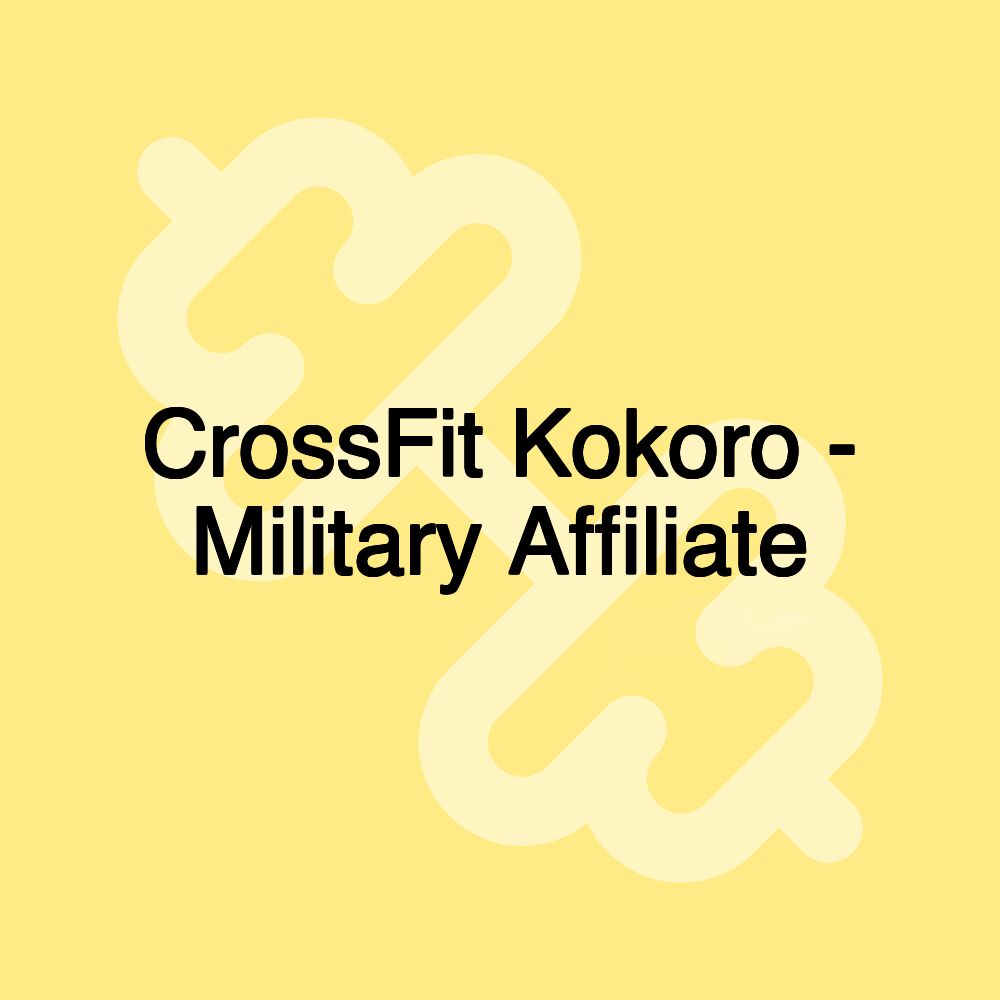 CrossFit Kokoro - Military Affiliate