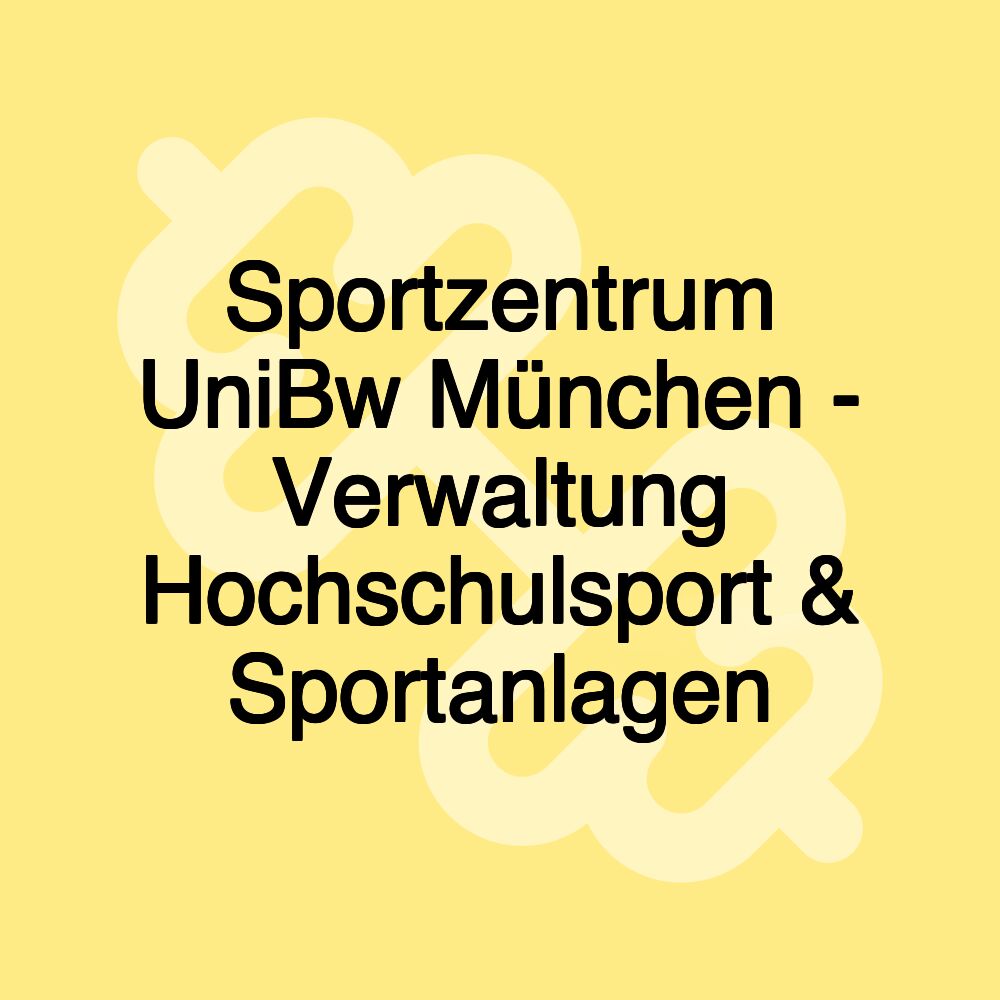 Sportzentrum UniBw München - Verwaltung Hochschulsport & Sportanlagen Sportzentrum UniBw München - Verwaltung Hochschulsport & Sportanlagen