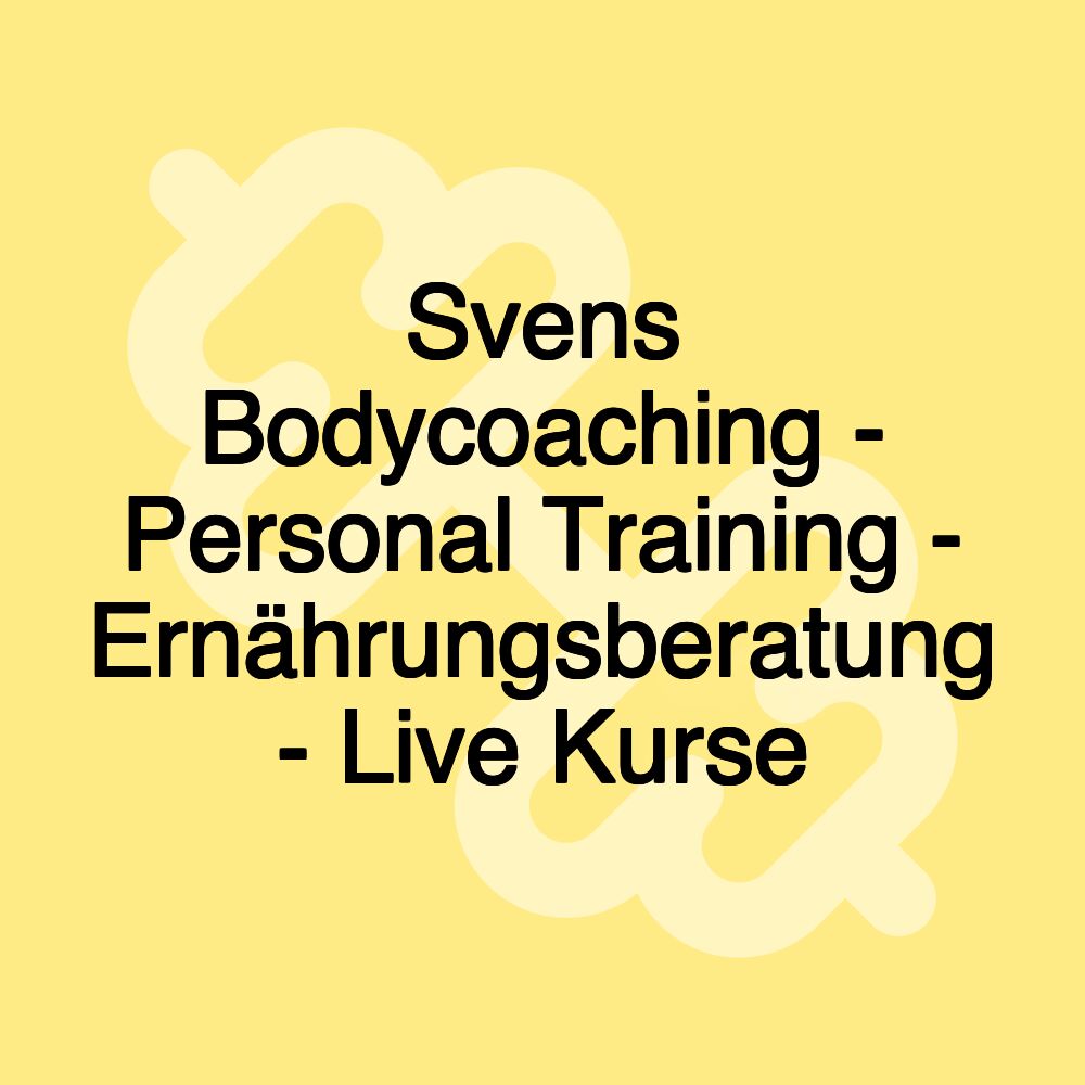 Svens Bodycoaching - Personal Training - Ernährungsberatung - Live Kurse Svens Bodycoaching - Personal Training - Ernährungsberatung - Live Kurse