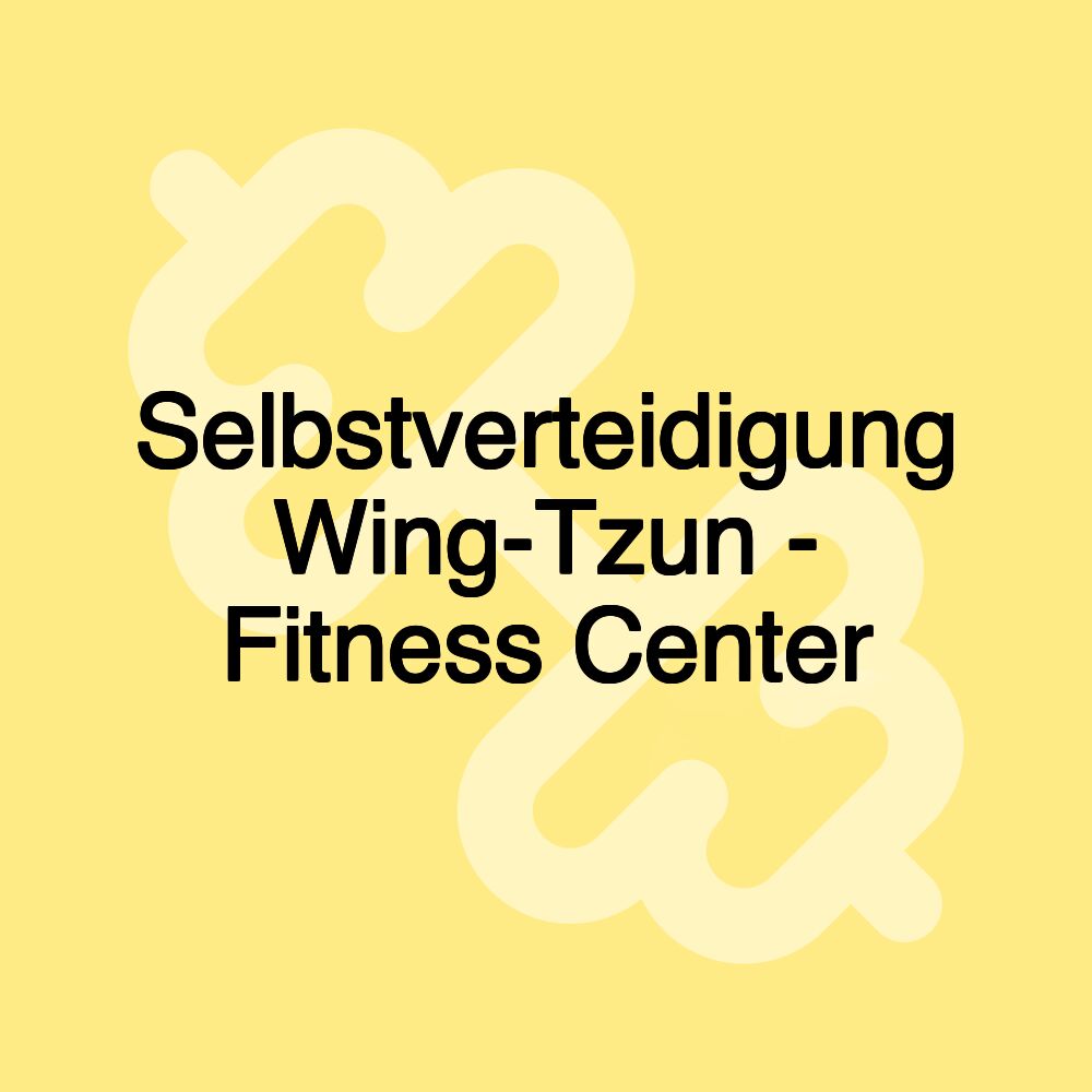 Selbstverteidigung Wing-Tzun - Fitness Center