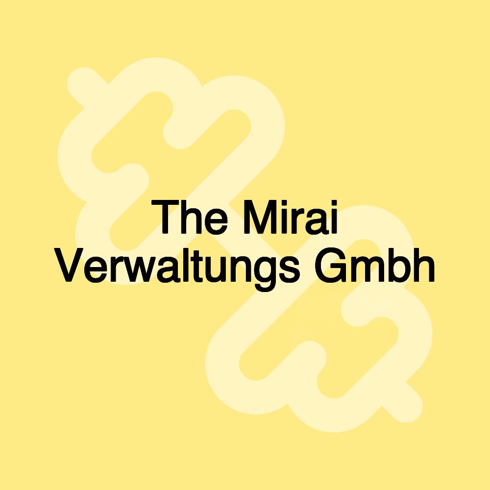 The Mirai Verwaltungs Gmbh