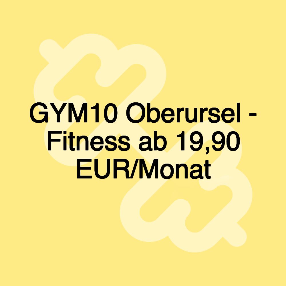 GYM10 Oberursel - Fitness ab 19,90 EUR/Monat GYM10 Oberursel - Fitness ab 19,90 EUR/Monat