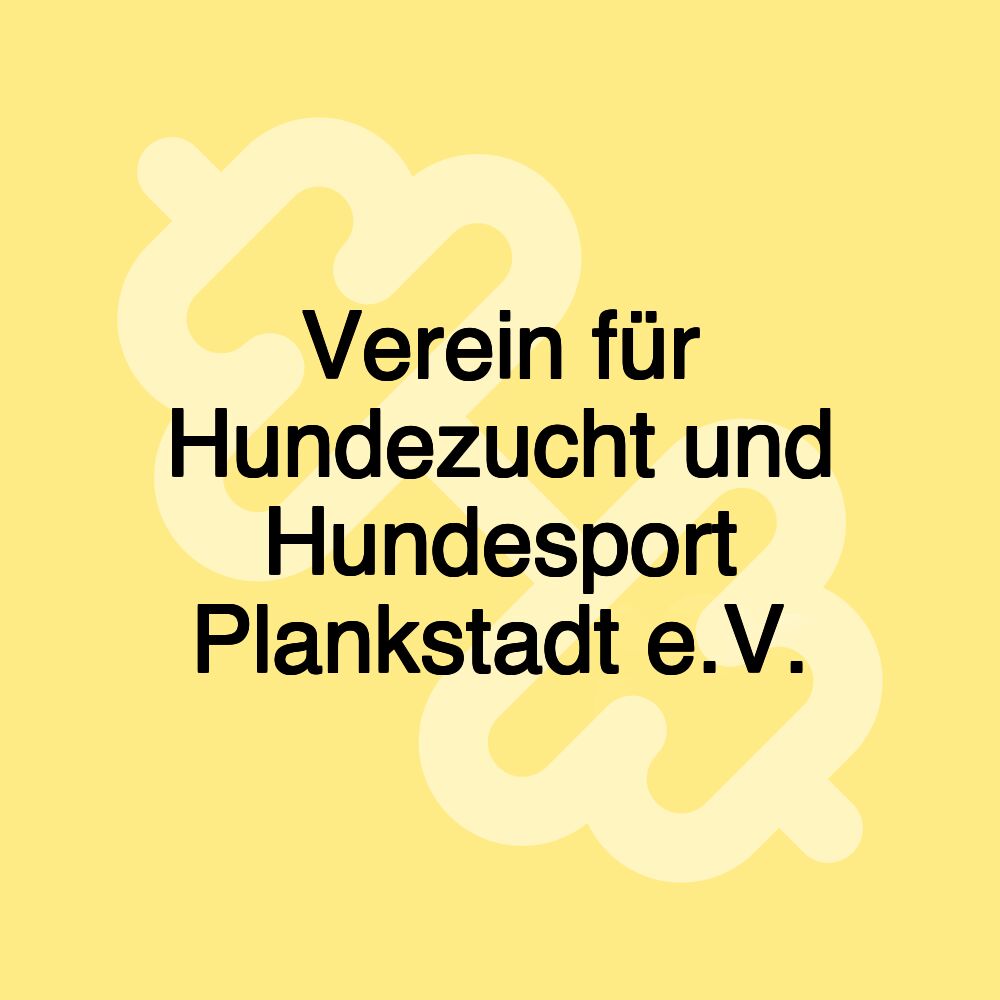 Verein für Hundezucht und Hundesport Plankstadt e.V. Verein für Hundezucht und Hundesport Plankstadt e.V.