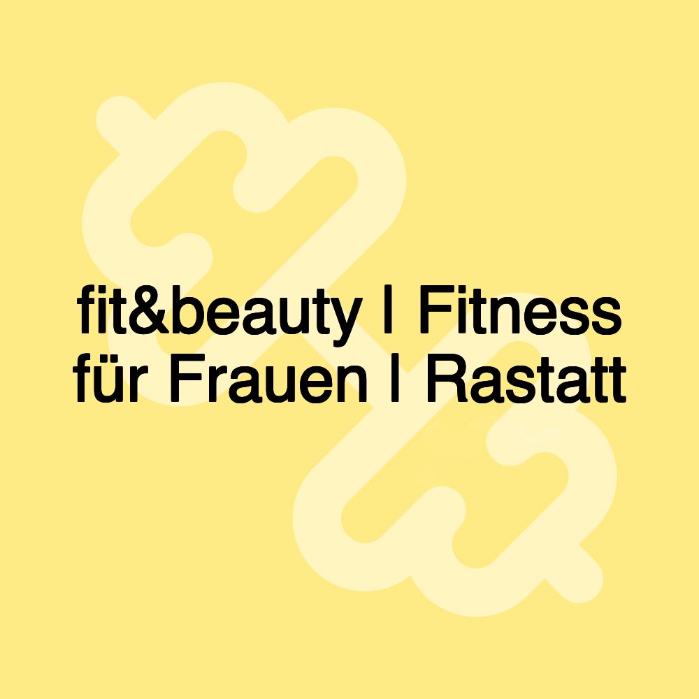 fit&beauty | Fitness für Frauen | Rastatt