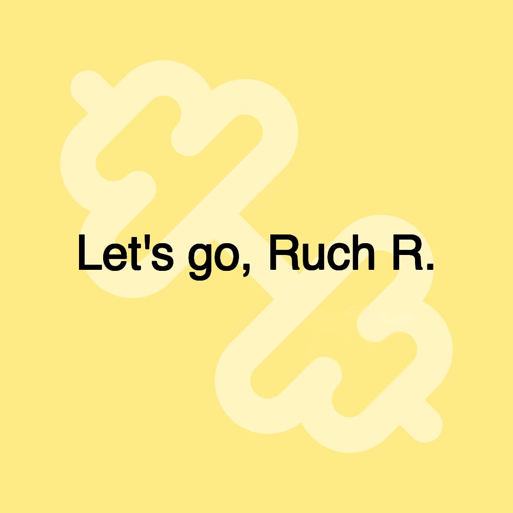 Let's go, Ruch R. Let's go, Ruch R.