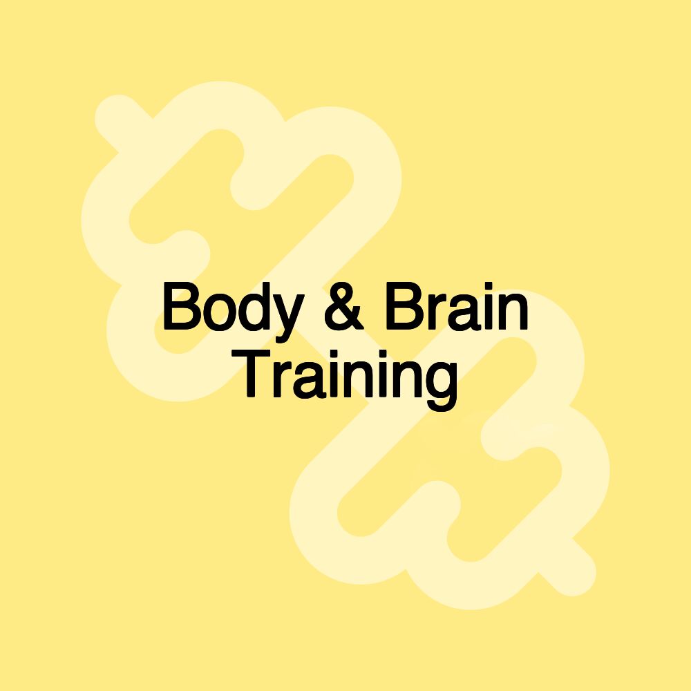 Body & Brain Training Body & Brain Training
