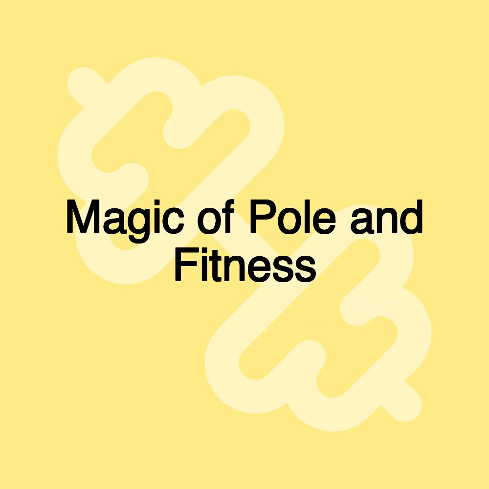 Magic of Pole and Fitness Magic of Pole and Fitness
