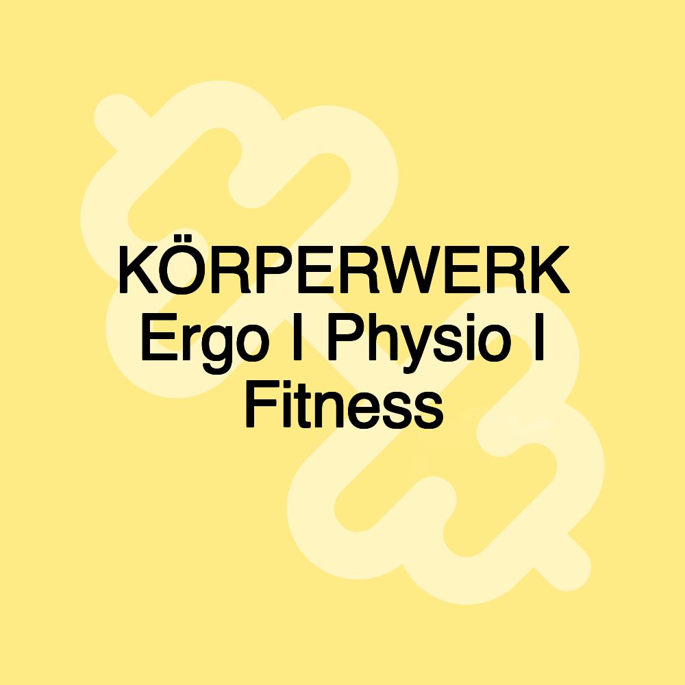 KÖRPERWERK Ergo I Physio I Fitness