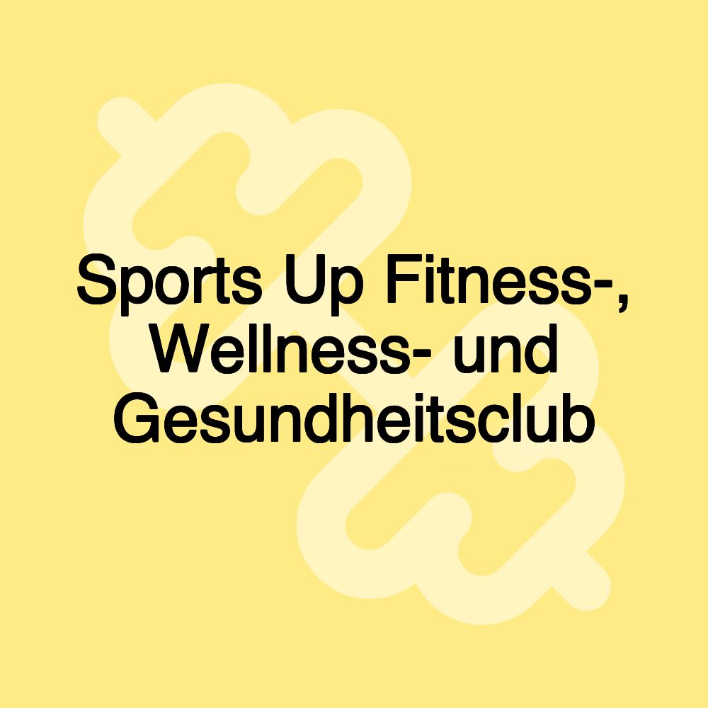 Sports Up Fitness-, Wellness- und Gesundheitsclub Sports Up Fitness-, Wellness- und Gesundheitsclub