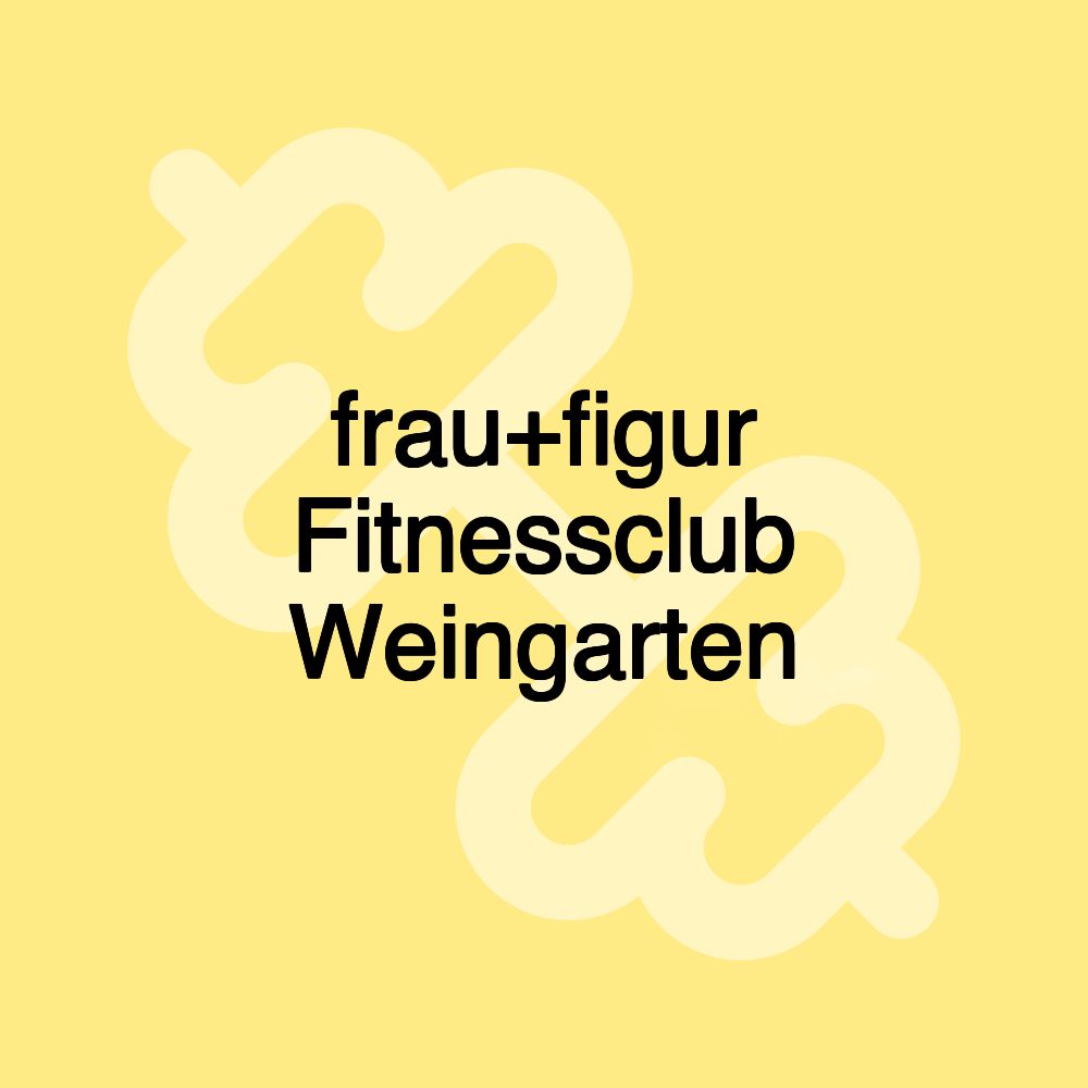 frau+figur Fitnessclub Weingarten frau+figur Fitnessclub Weingarten