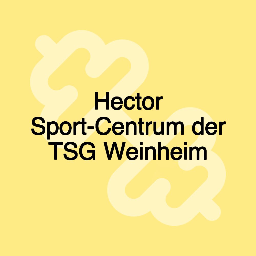 Hector Sport-Centrum der TSG Weinheim Hector Sport-Centrum der TSG Weinheim