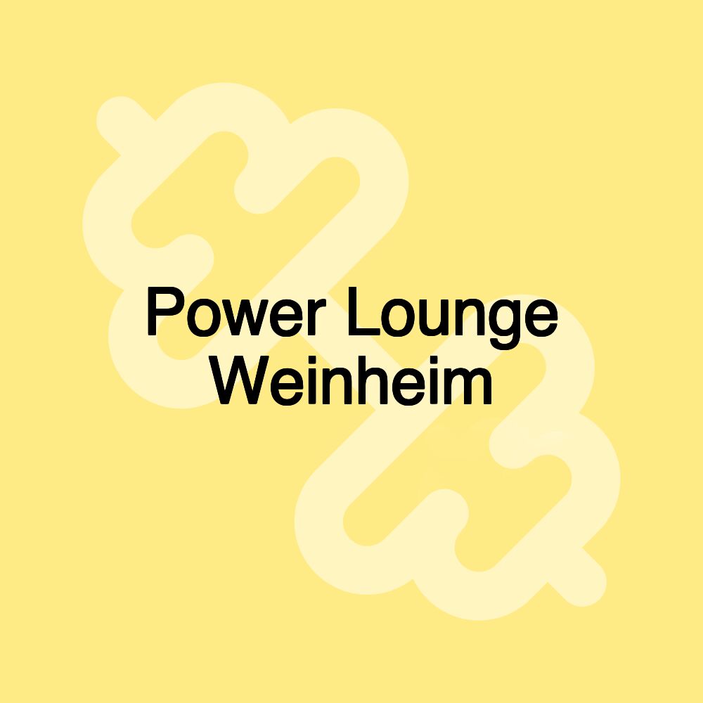 Power Lounge Weinheim