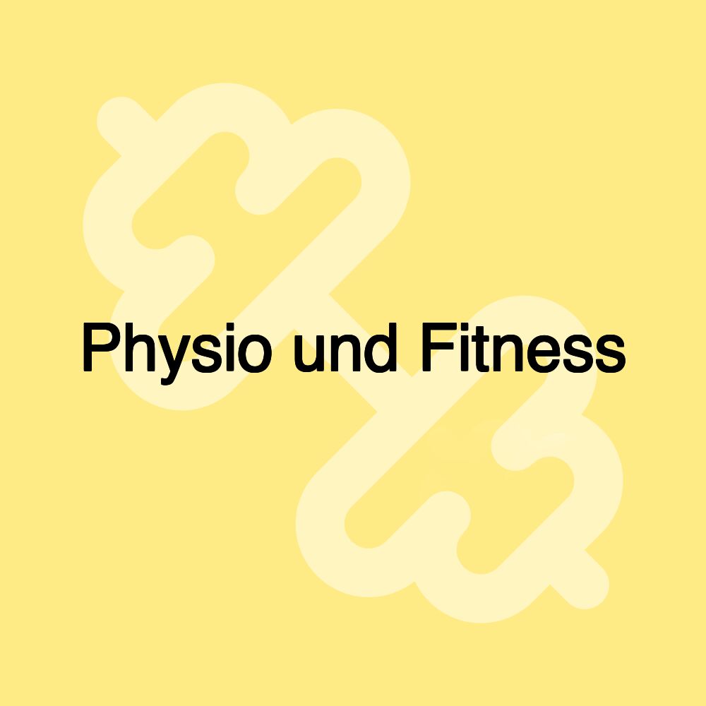 Physio und Fitness