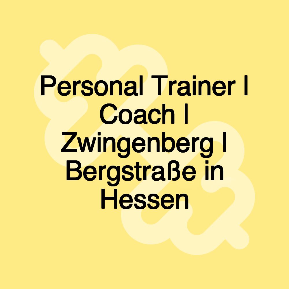 Personal Trainer | Coach | Zwingenberg | Bergstraße in Hessen Personal Trainer | Coach | Zwingenberg | Bergstraße in Hessen