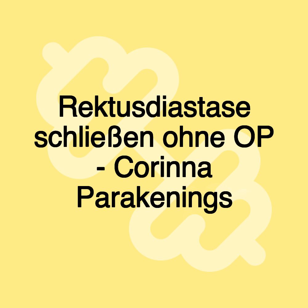 Rektusdiastase schließen ohne OP - Corinna Parakenings Rektusdiastase schließen ohne OP - Corinna Parakenings