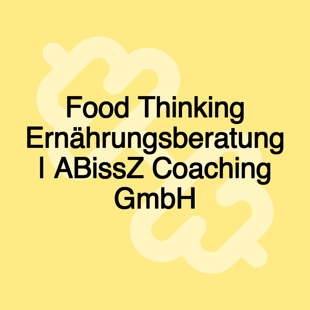 Food Thinking Ernährungsberatung | ABissZ Coaching GmbH Food Thinking Ernährungsberatung | ABissZ Coaching GmbH