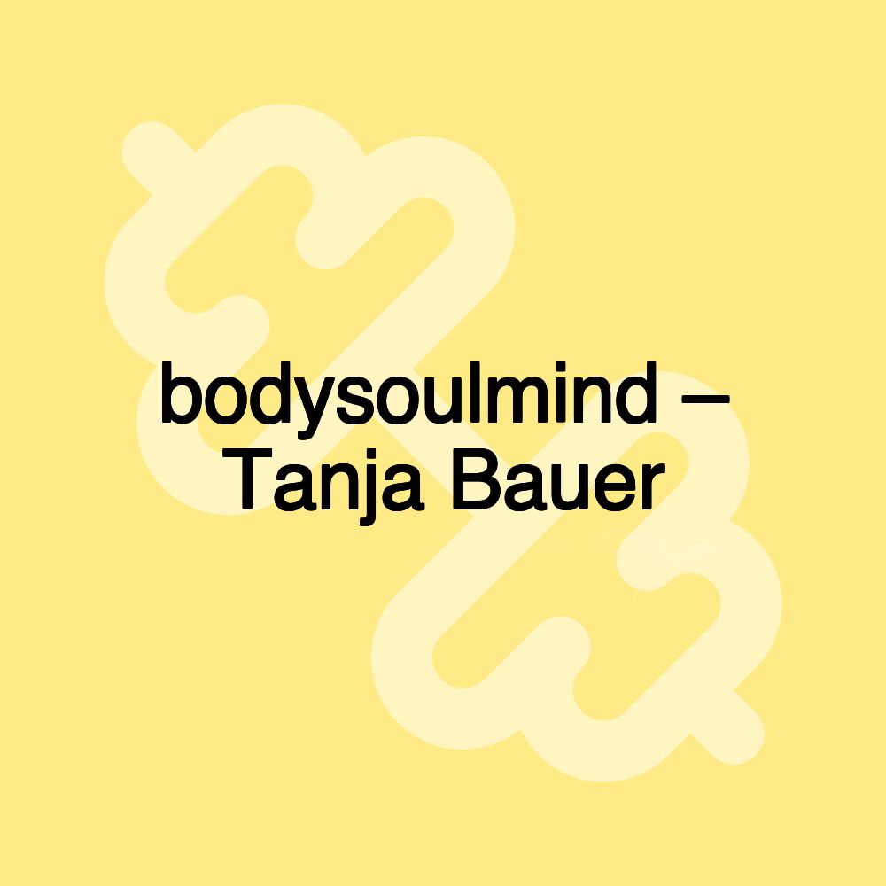 bodysoulmind – Tanja Bauer