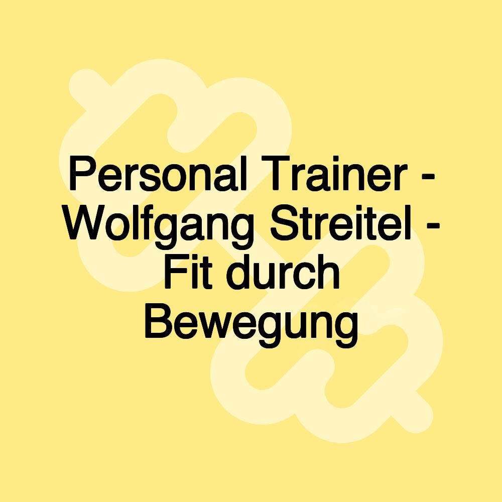 Personal Trainer - Wolfgang Streitel - Fit durch Bewegung