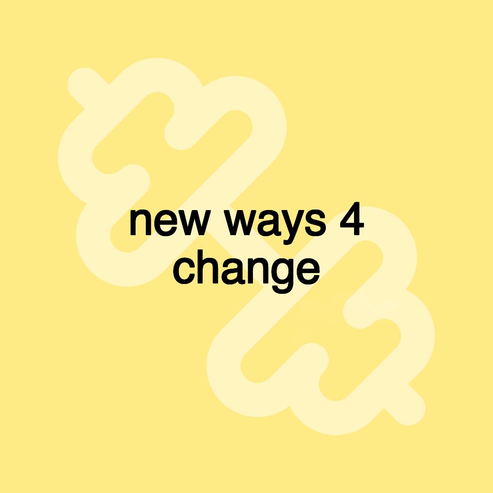 new ways 4 change