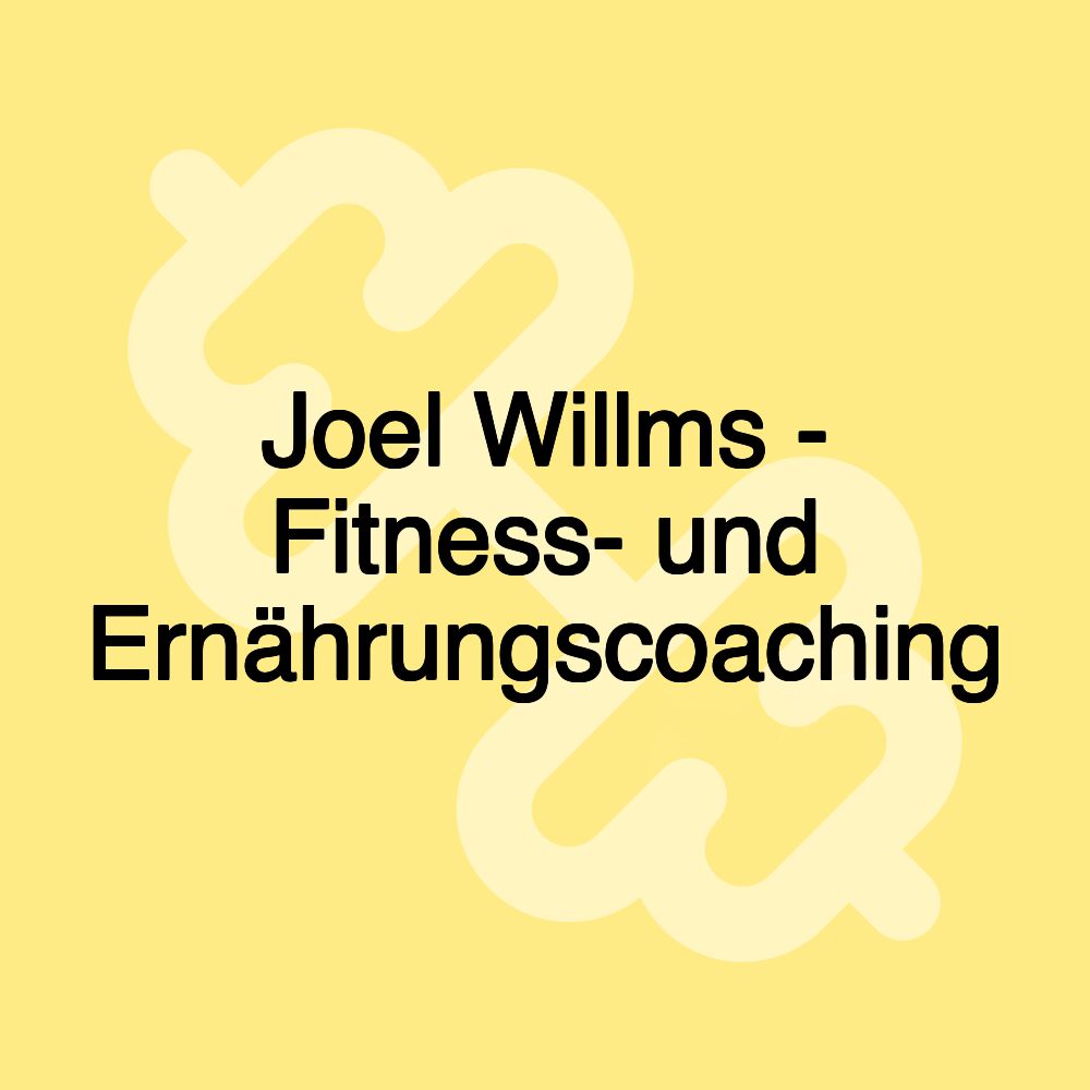 Joel Willms - Fitness- und Ernährungscoaching Joel Willms - Fitness- und Ernährungscoaching
