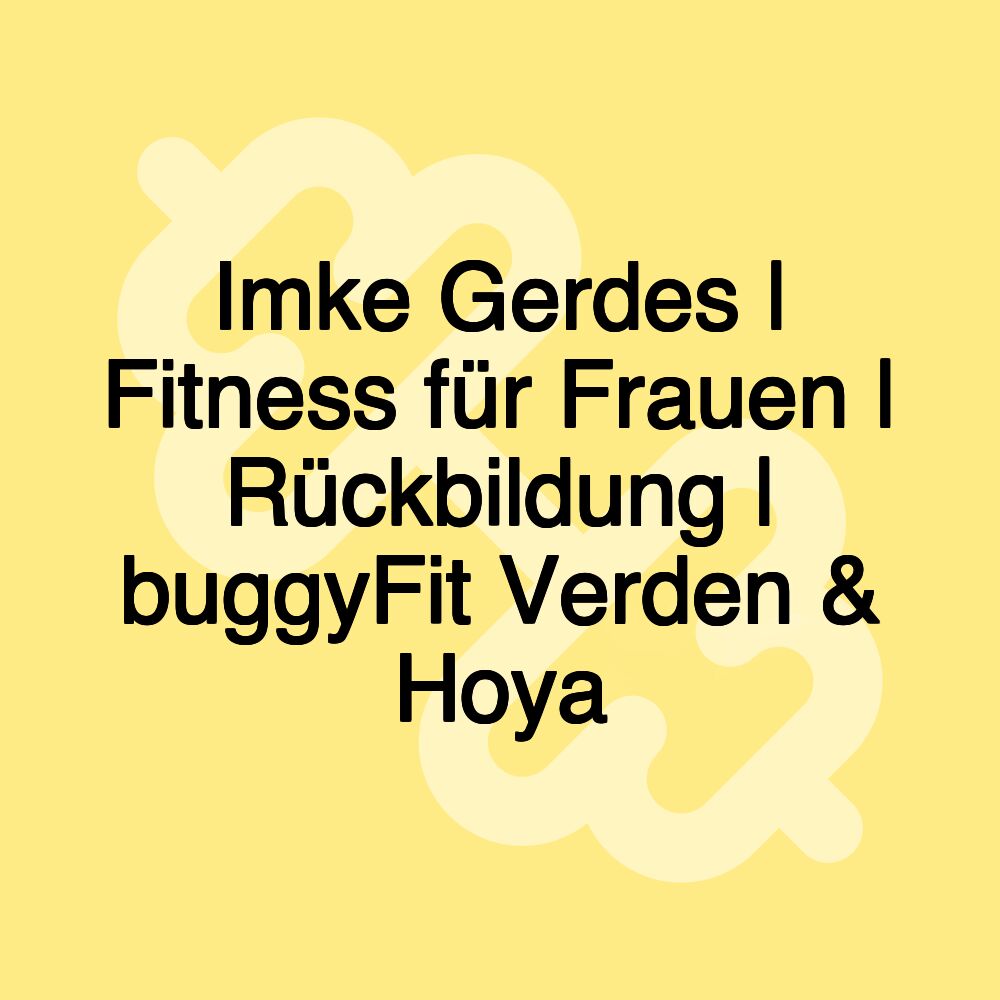 Imke Gerdes | Fitness für Frauen | Rückbildung | buggyFit Verden & Hoya Imke Gerdes | Fitness für Frauen | Rückbildung | buggyFit Verden & Hoya
