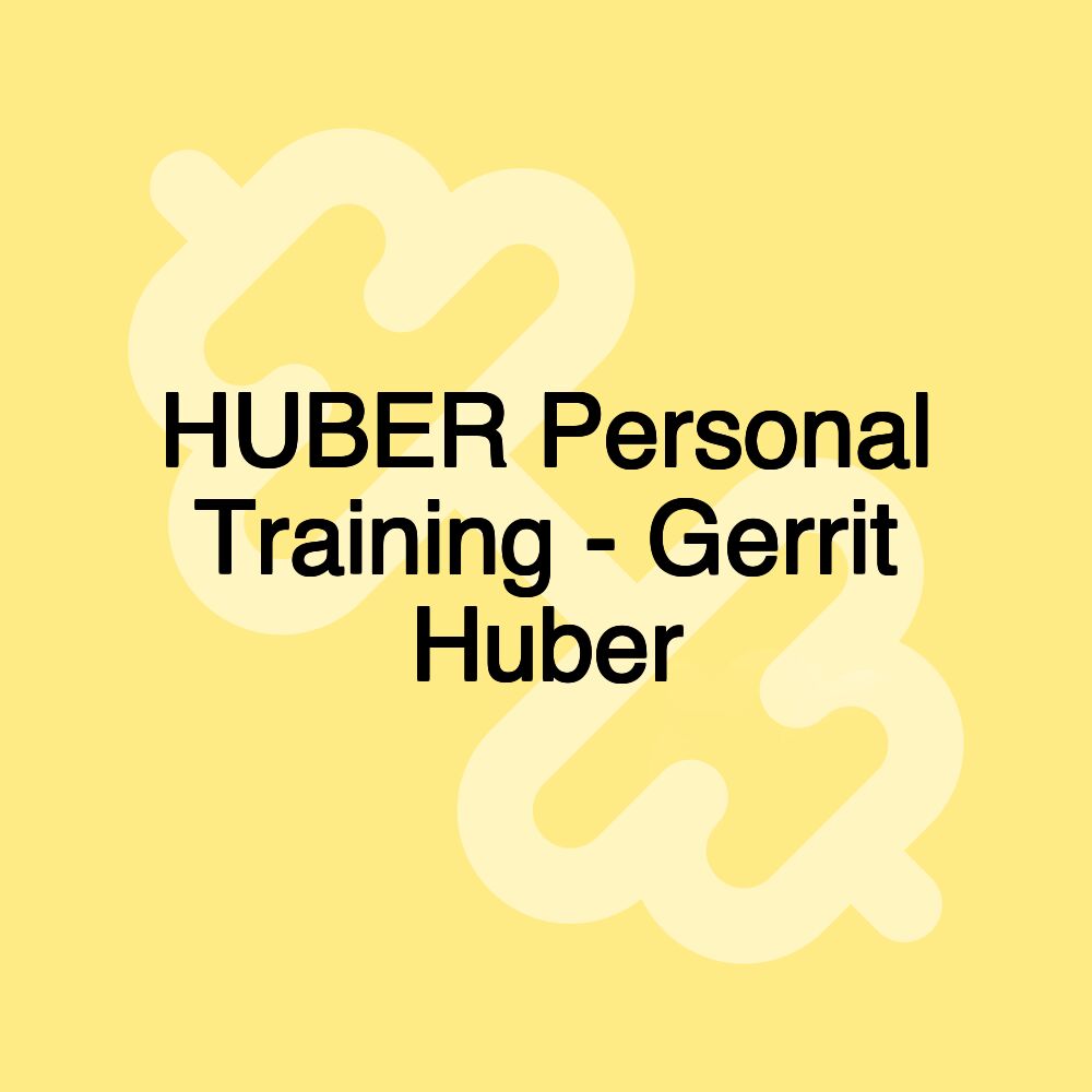 HUBER Personal Training - Gerrit Huber HUBER Personal Training - Gerrit Huber