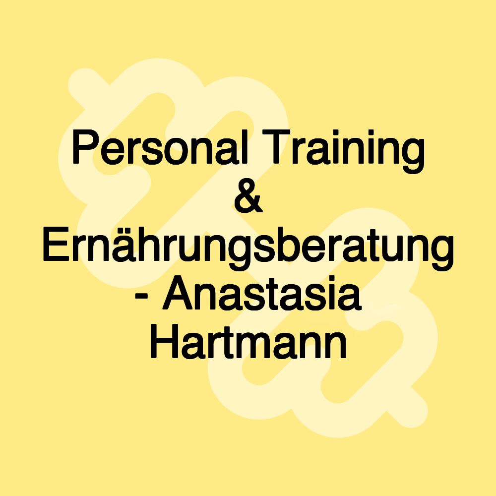 Personal Training & Ernährungsberatung - Anastasia Hartmann