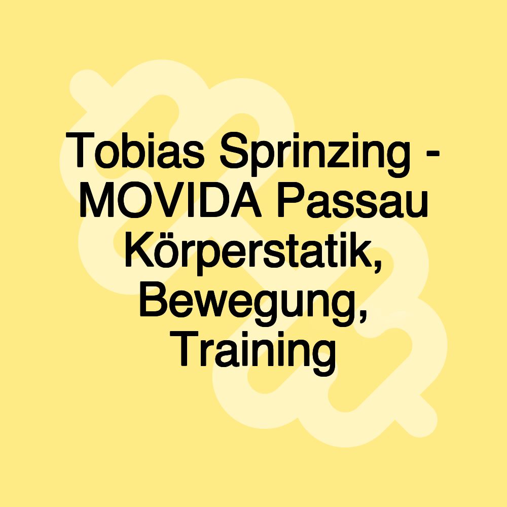 Tobias Sprinzing - MOVIDA Passau Körperstatik, Bewegung, Training