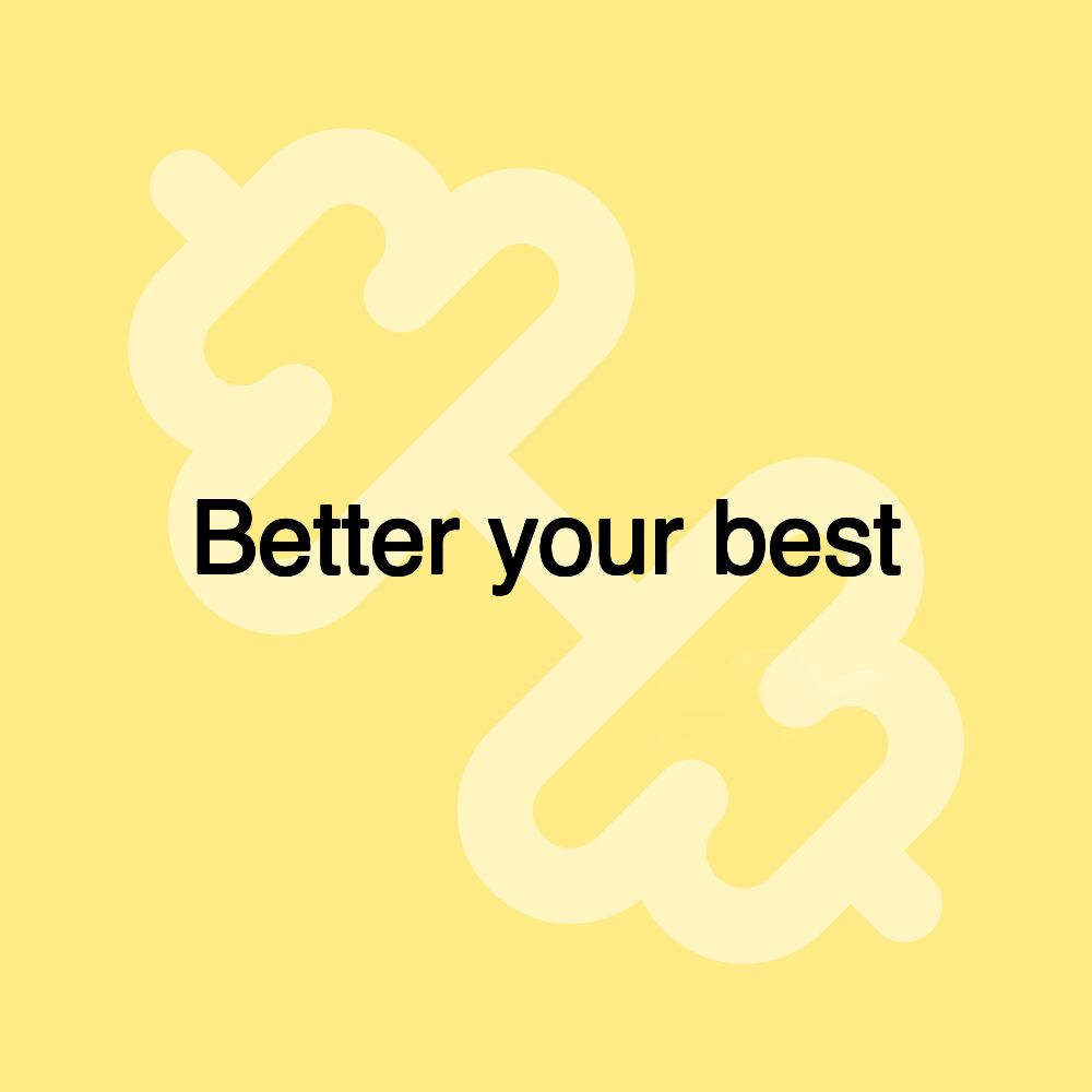 Better your best