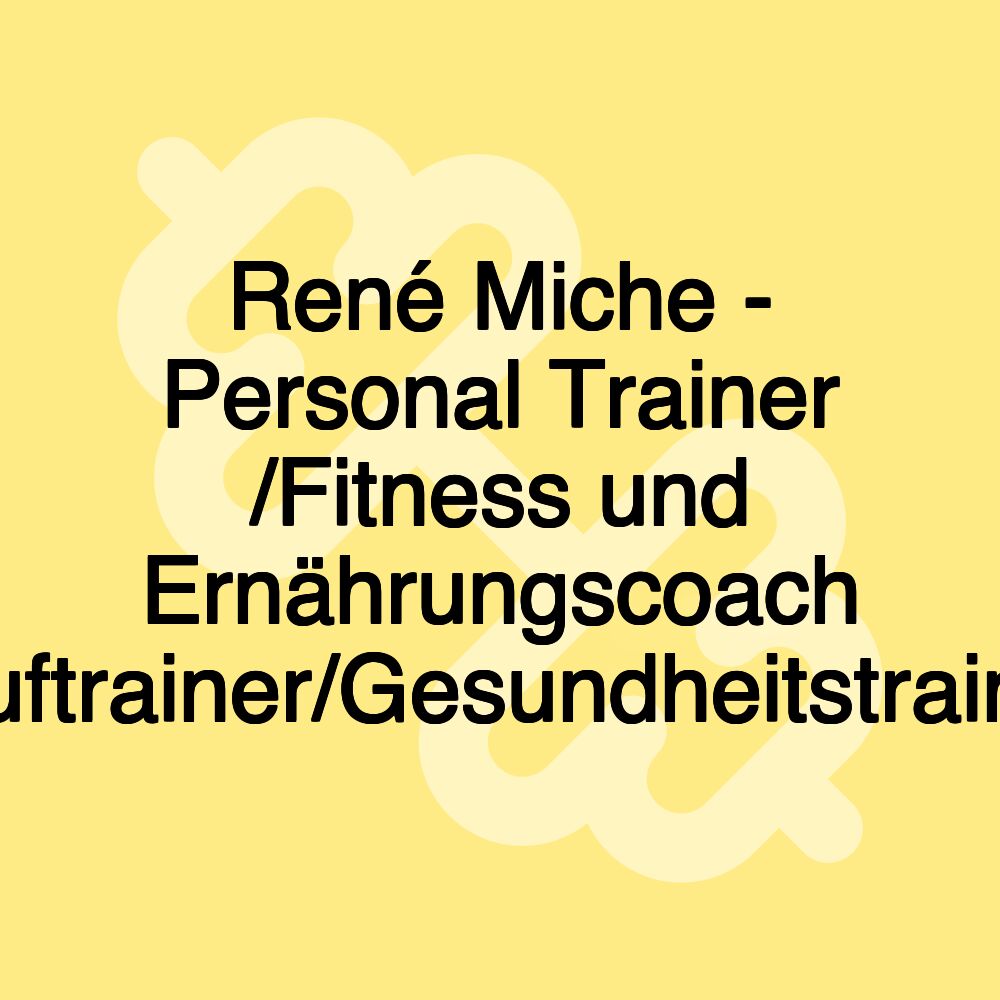 René Miche - Personal Trainer /Fitness und Ernährungscoach /Lauftrainer/Gesundheitstraining René Miche - Personal Trainer /Fitness und Ernährungscoach /Lauftrainer/Gesundheitstraining