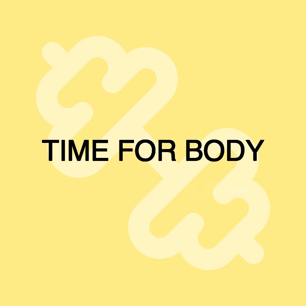 TIME FOR BODY